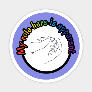 My Role Here is Apparent Funny Parent Humor / Dad Joke Holding Child's Hand Rainbow Version (MD23Frd012c) Magnet